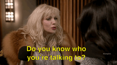 Do you know who you're talking to?