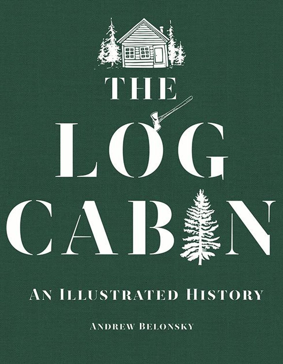 For the Closeted Lumberjack The Log Cabin: An Illustrated History