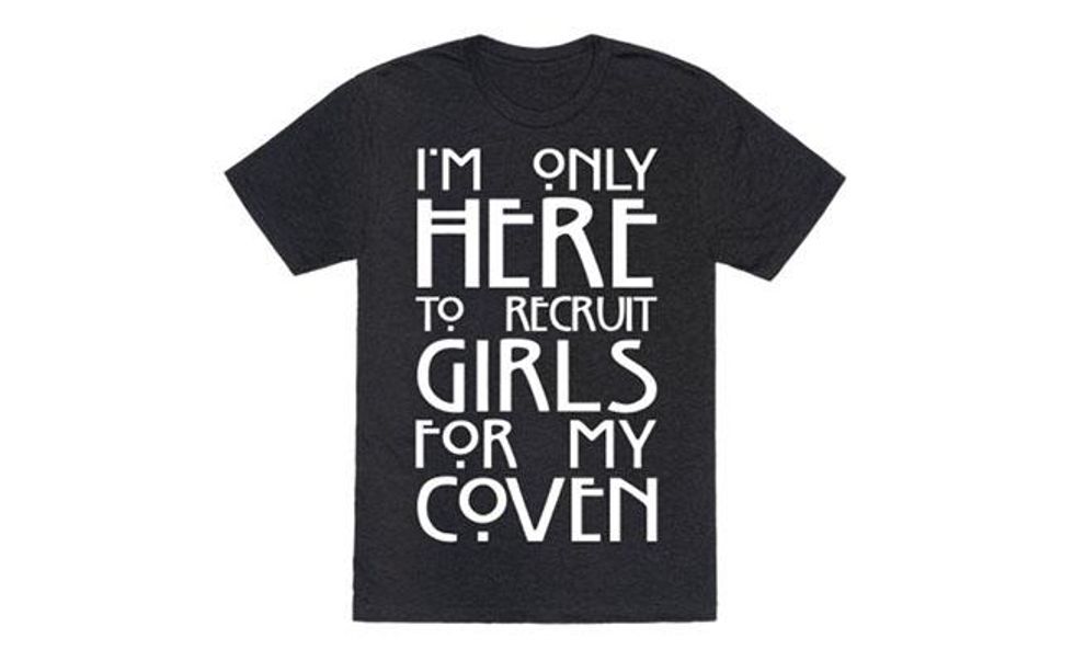 I'm only here to recruit girls for my coven t-shirt