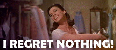 i regret nothing