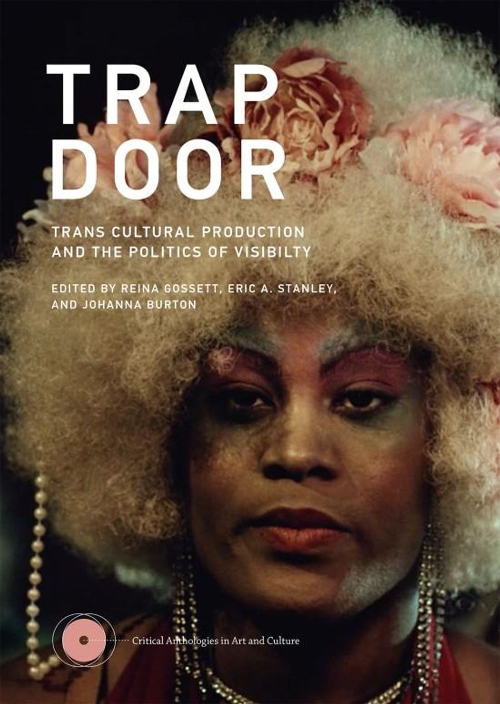"Trap Door: Trans Cultural Production and the Politics of Visibility," ed. Tourmaline, Eric A. Stanley, and Johanna Burton