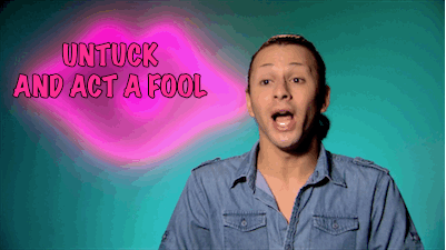 untuck and act a fool