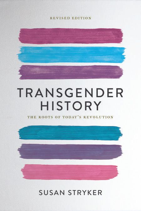 "Transgender History: The Roots of Today’s Revolution," Susan Stryker