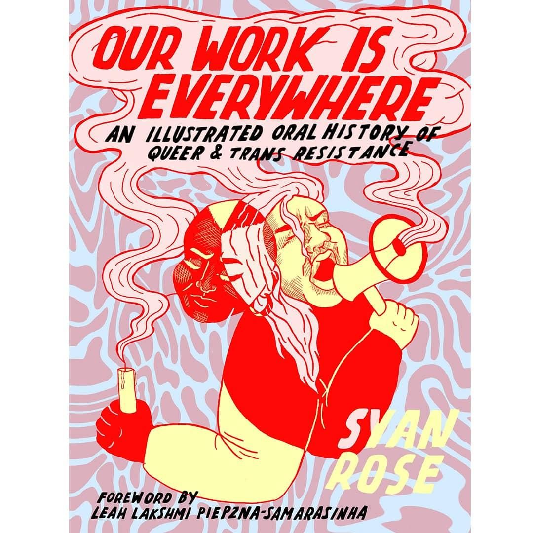 Our Work is Everywhere: An Illustrated Oral History of Queer and Trans Resistance